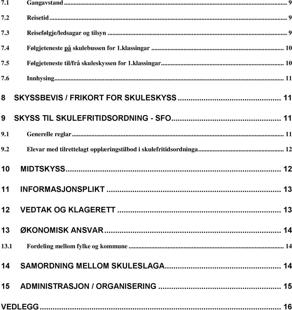 .. 11 9.1 Generelle reglar... 11 9.2 Elevar med tilrettelagt opplæringstilbod i skulefritidsordninga... 12 10 MIDTSKYSS... 12 11 INFORMASJONSPLIKT.