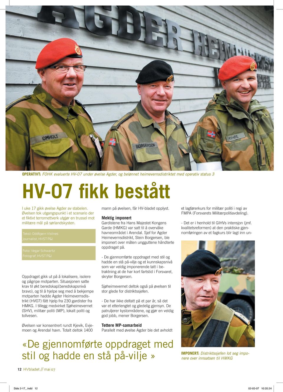 Tekst: Oddbjørn Vistnes Journalist, HVST P&I Foto: Vegar Schwartz Fotograf, HVST P&I Oppdraget gikk ut på å lokalisere, isolere og pågripe motparten.