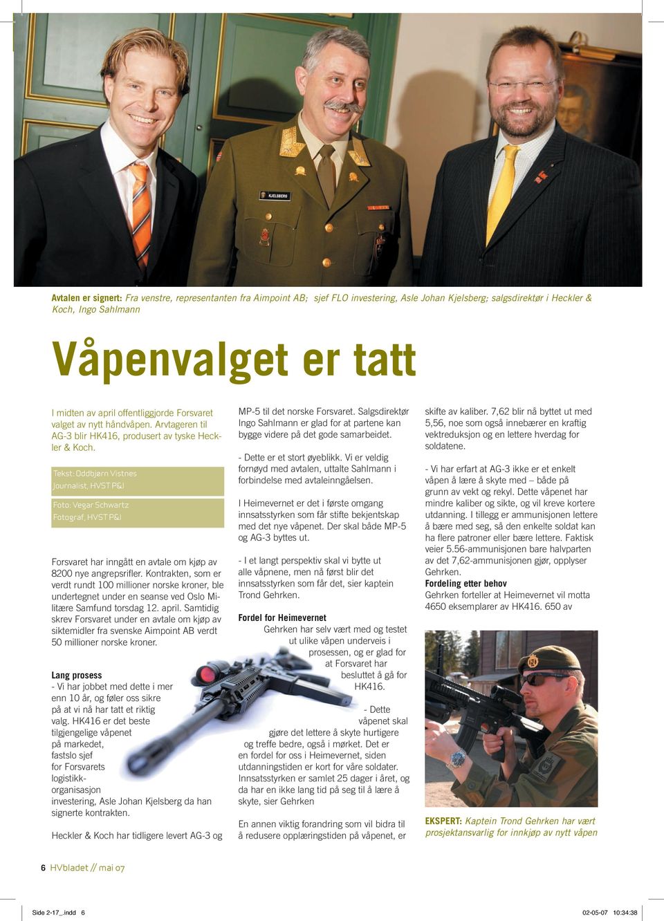 Tekst: Oddbjørn Vistnes Journalist, HVST P&I Foto: Vegar Schwartz Fotograf, HVST P&I Forsvaret har inngått en avtale om kjøp av 8200 nye angrepsrifler.