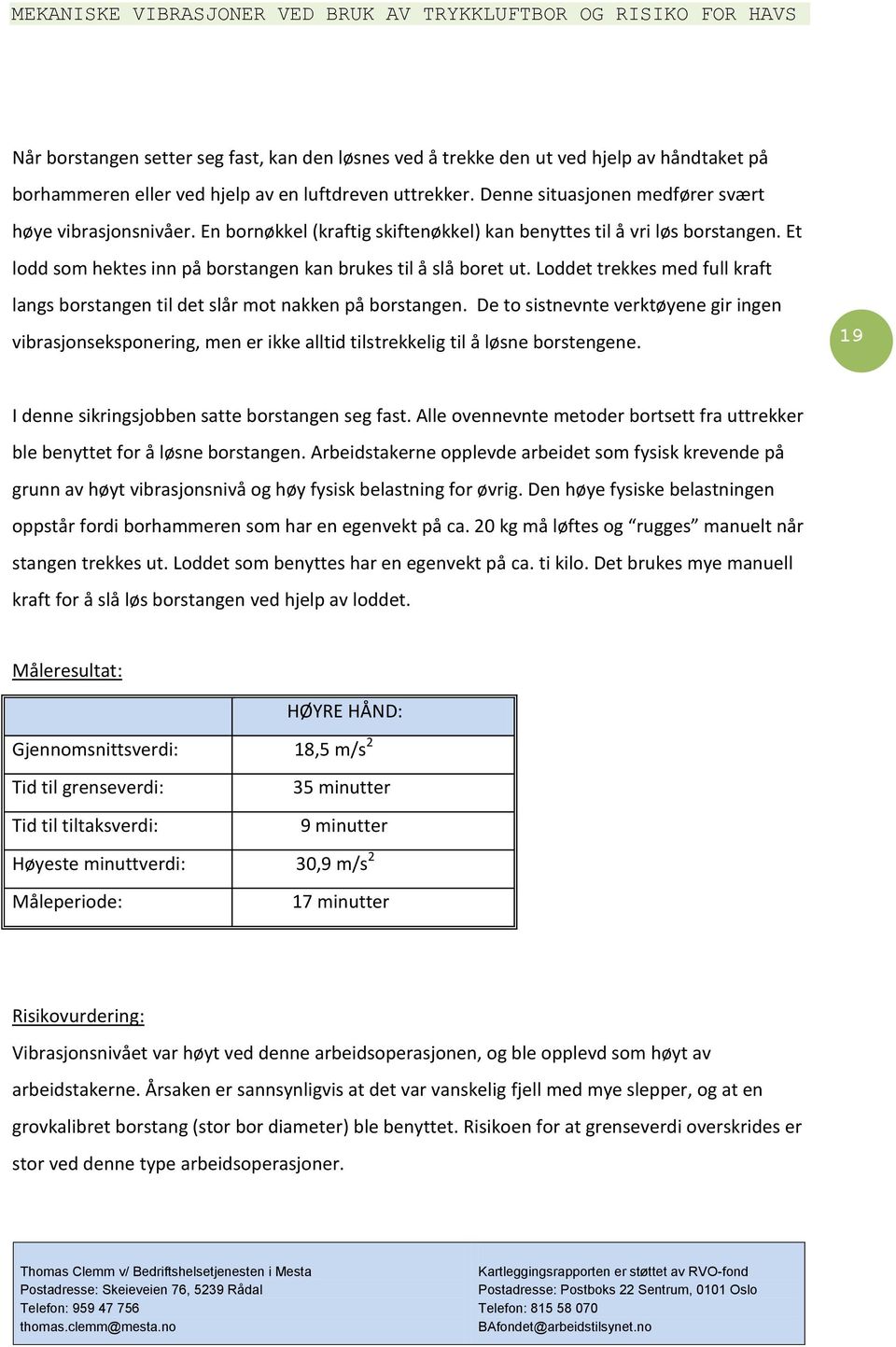 Loddet trekkes med full kraft langs borstangen til det slår mot nakken på borstangen.