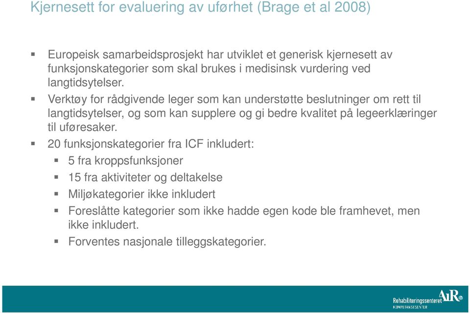 Verktøy for rådgivende leger som kan understøtte beslutninger om rett til langtidsytelser, og som kan supplere og gi bedre kvalitet på legeerklæringer til