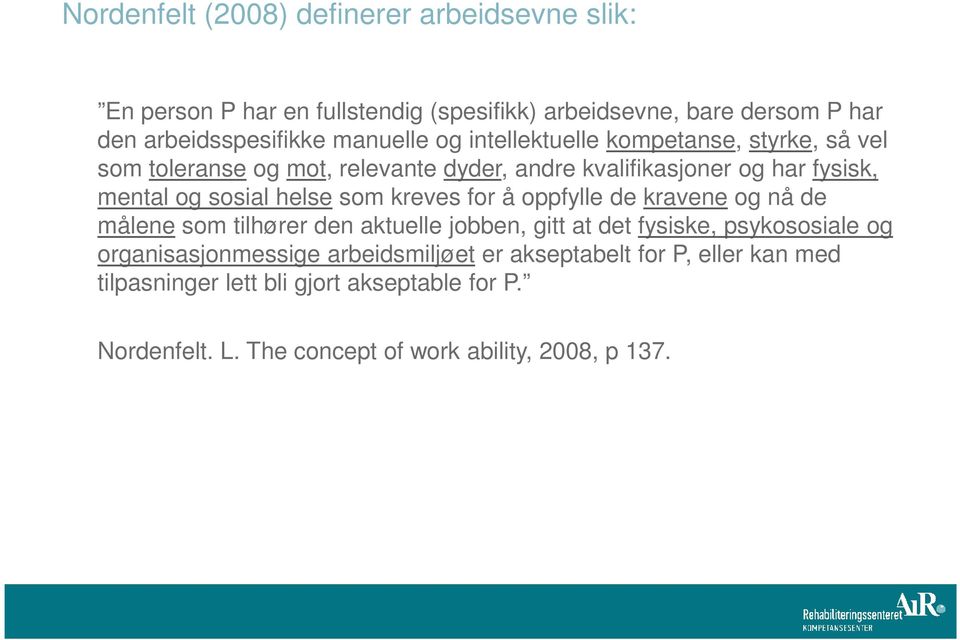 helse som kreves for å oppfylle de kravene og nå de målene som tilhører den aktuelle jobben, gitt at det fysiske, psykososiale og