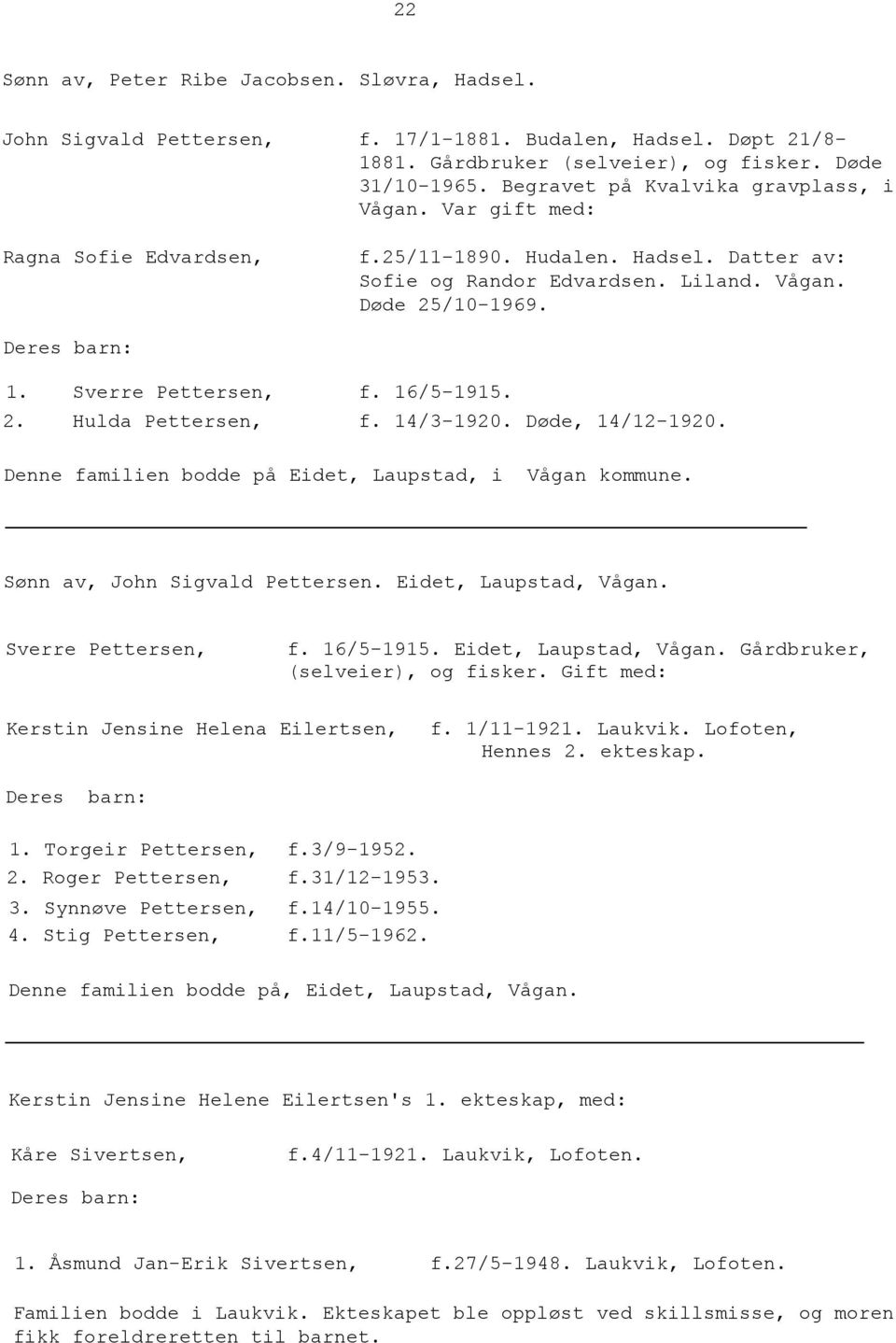 Sverre Pettersen, f. 16/5-1915. 2. Hulda Pettersen, f. 14/3-1920. Døde, 14/12-1920. Denne familien bodde på Eidet, Laupstad, i Vågan kommune. Sønn av, John Sigvald Pettersen. Eidet, Laupstad, Vågan.