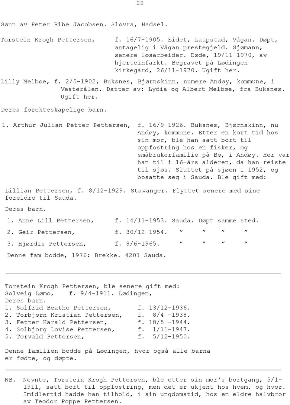 Datter av: Lydia og Albert Melbøe, fra Buksnes. Ugift her. Deres førekteskapelige barn. 1. Arthur Julian Petter Pettersen, f. 16/9-1926. Buksnes, Bjørnskinn, nu Andøy, kommune.