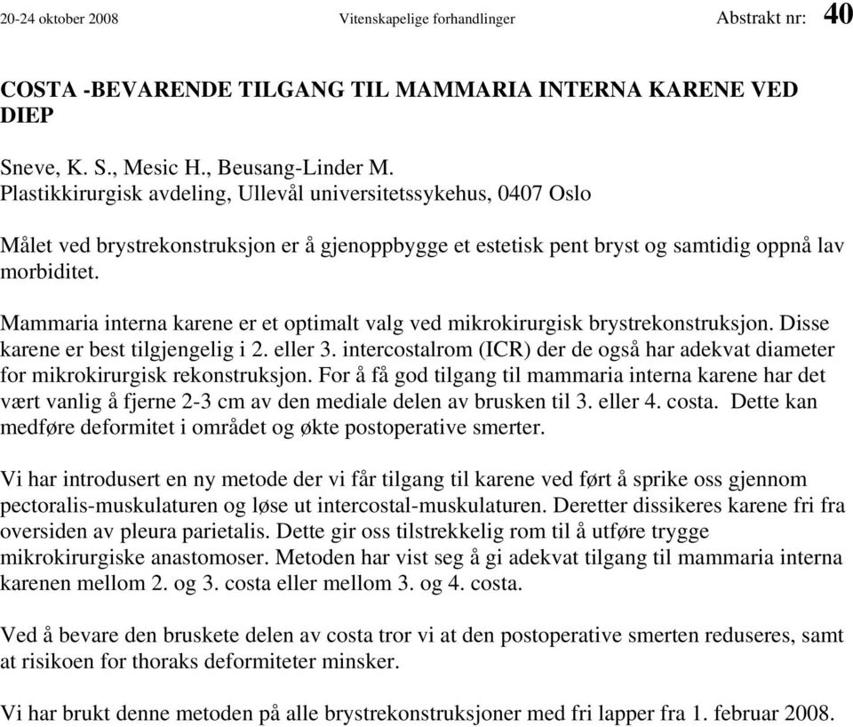 Mammaria interna karene er et optimalt valg ved mikrokirurgisk brystrekonstruksjon. Disse karene er best tilgjengelig i 2. eller 3.