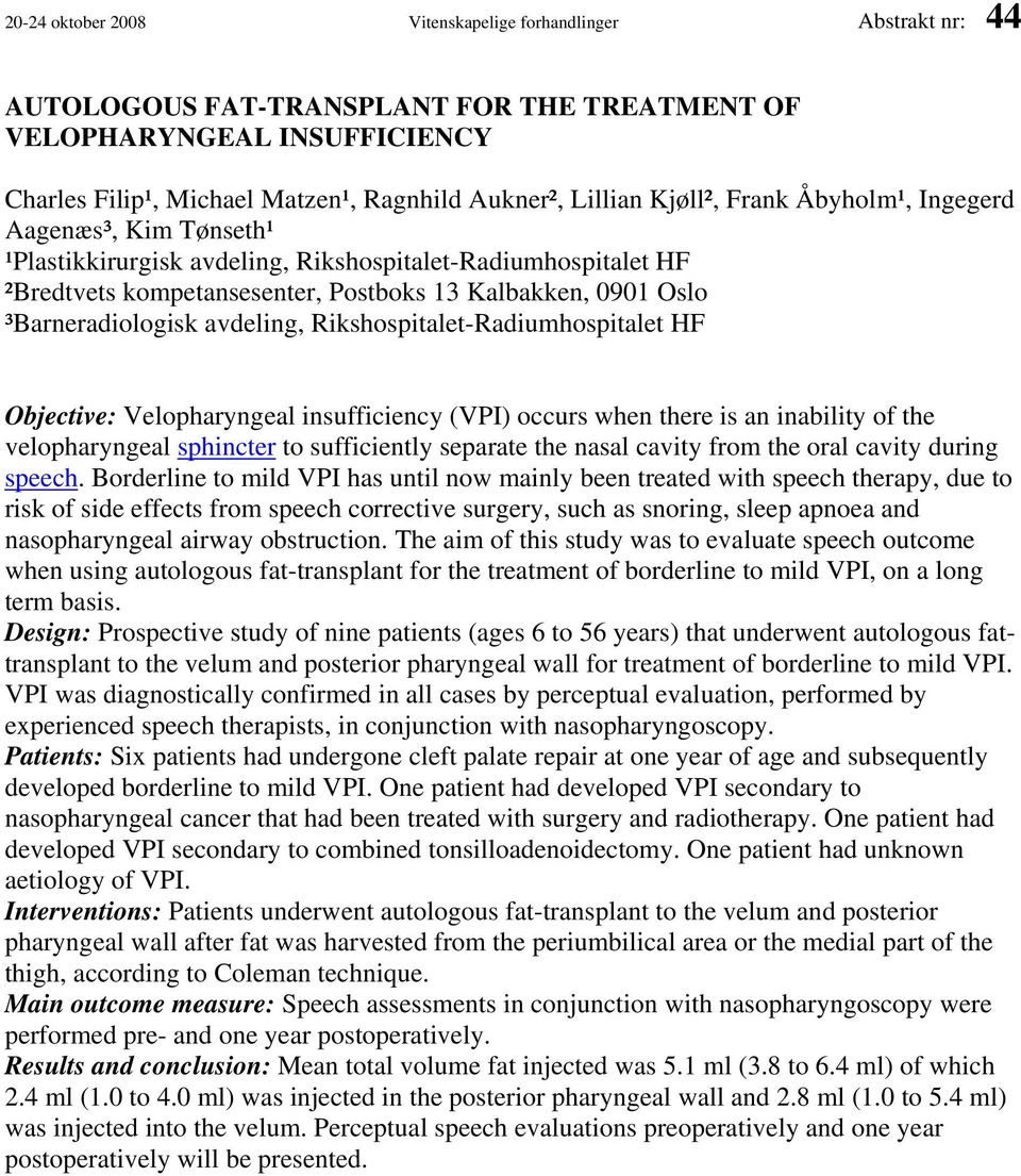 avdeling, Rikshospitalet-Radiumhospitalet HF Objective: Velopharyngeal insufficiency (VPI) occurs when there is an inability of the velopharyngeal sphincter to sufficiently separate the nasal cavity