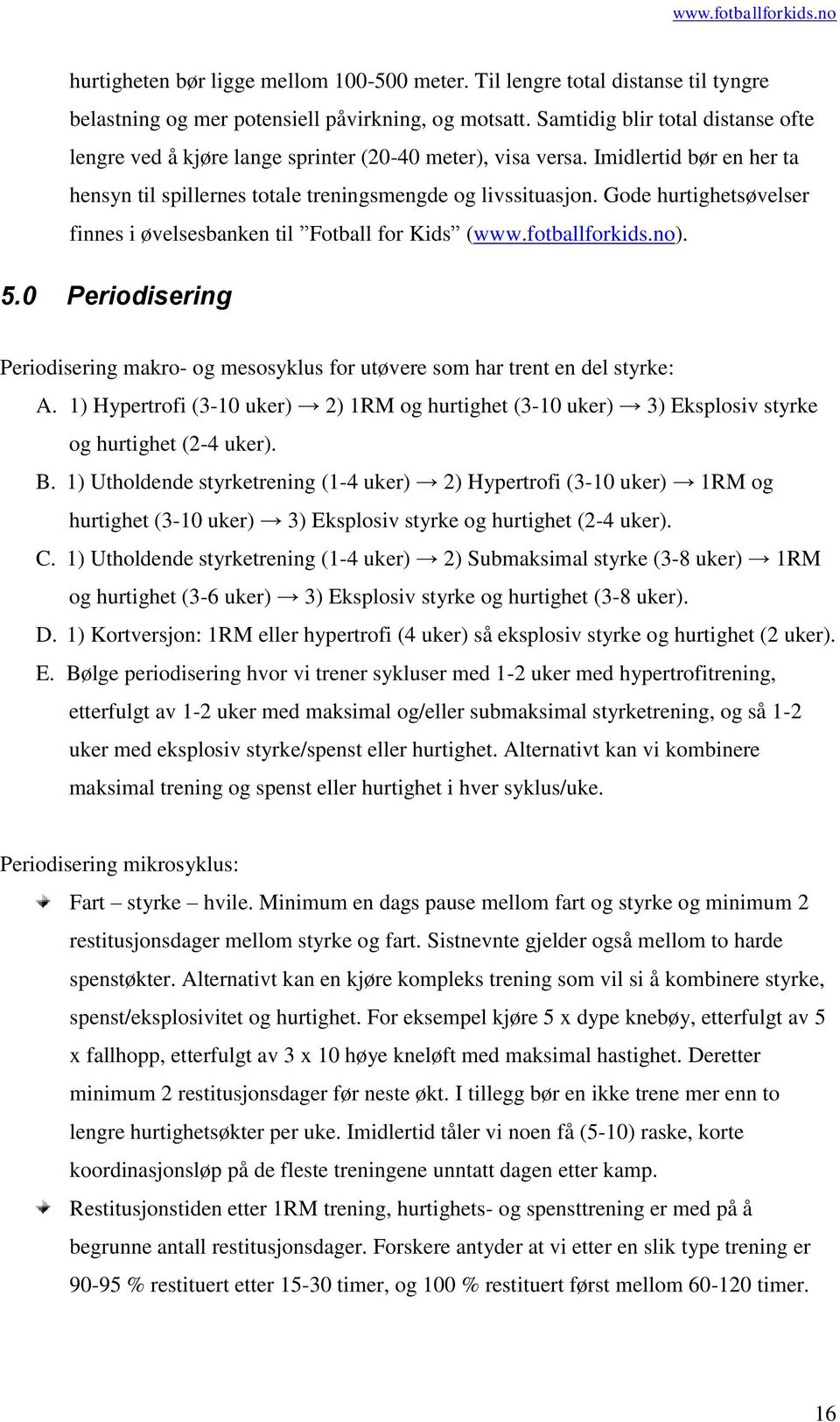 Gode hurtighetsøvelser finnes i øvelsesbanken til Fotball for Kids (www.fotballforkids.no). 5.0 Periodisering Periodisering makro- og mesosyklus for utøvere som har trent en del styrke: A.