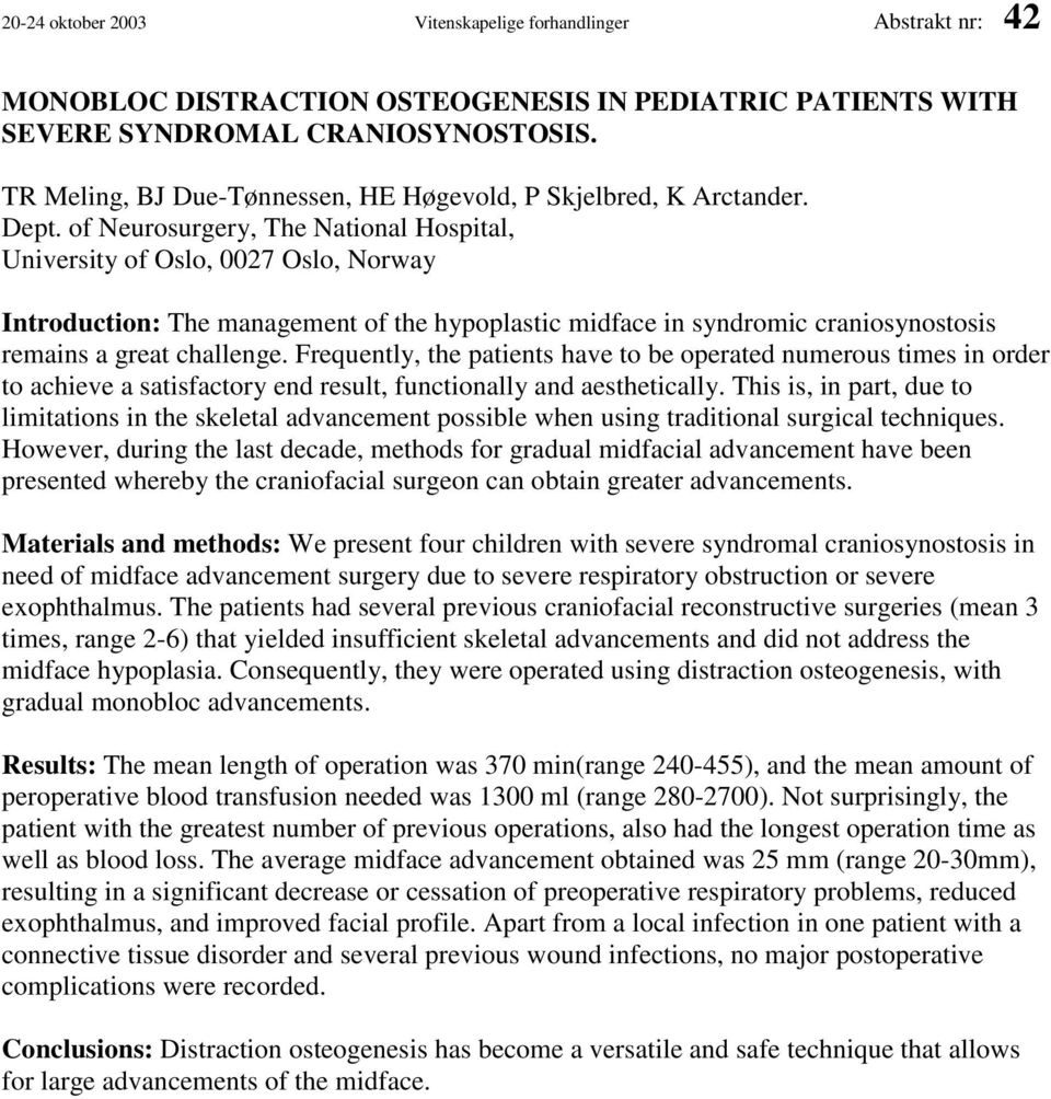 of Neurosurgery, The National Hospital, University of Oslo, 0027 Oslo, Norway Introduction: The management of the hypoplastic midface in syndromic craniosynostosis remains a great challenge.