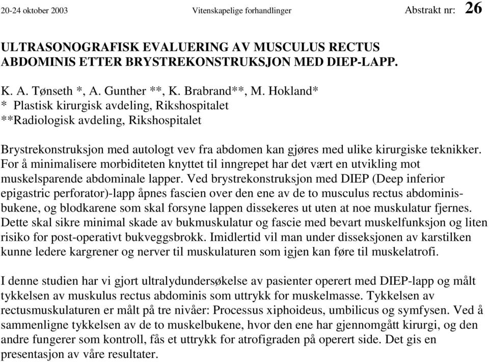 For å minimalisere morbiditeten knyttet til inngrepet har det vært en utvikling mot muskelsparende abdominale lapper.