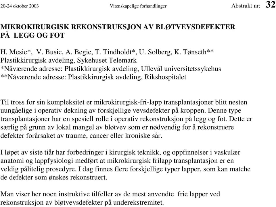 tross for sin kompleksitet er mikrokirurgisk-fri-lapp transplantasjoner blitt nesten uungåelige i operativ dekning av forskjellige vevsdefekter på kroppen.