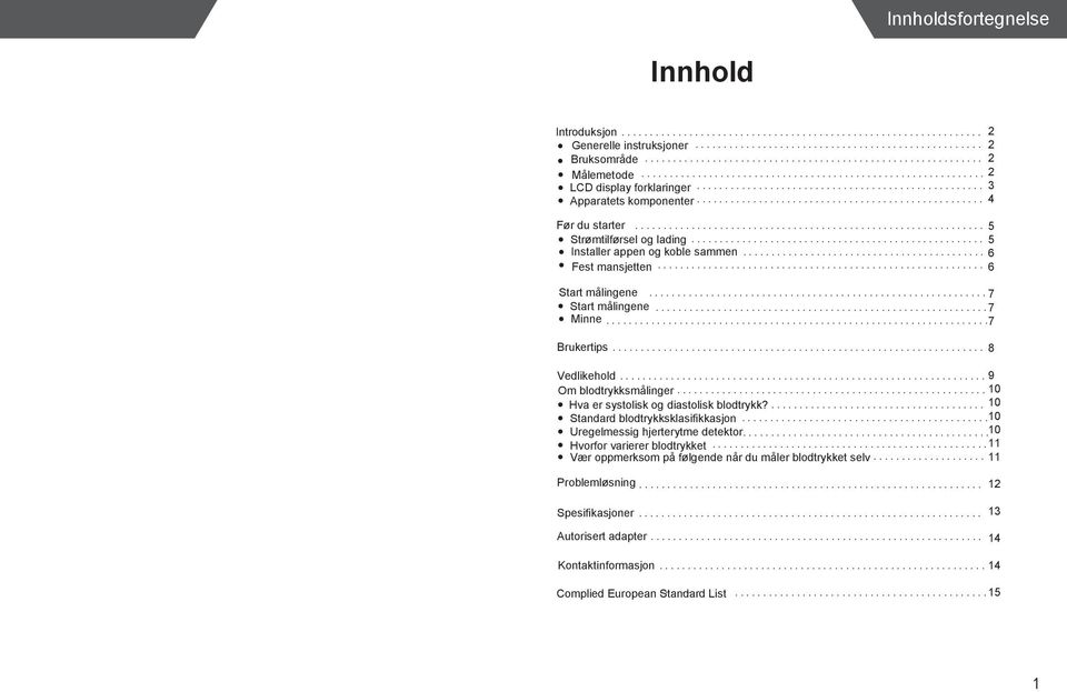 .. 9 Om blodtrykksmålinger...10 Hva er systolisk og diastolisk blodtrykk?... 10 Standard blodtrykksklasifikkasjon...10 Uregelmessig hjerterytme detektor...10 Hvorfor varierer blodtrykket.