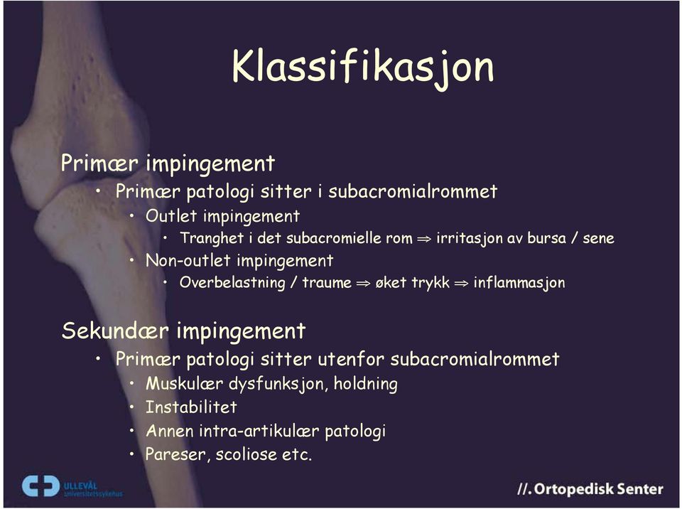 / traume øket trykk inflammasjon Sekundær impingement Primær patologi sitter utenfor