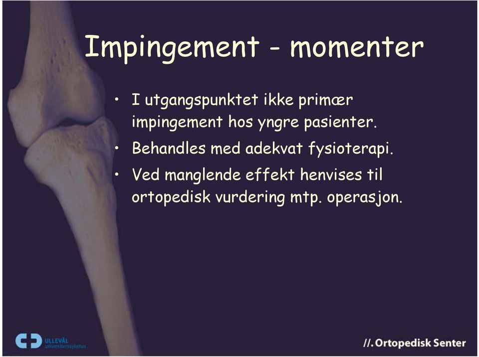 Behandles med adekvat fysioterapi.