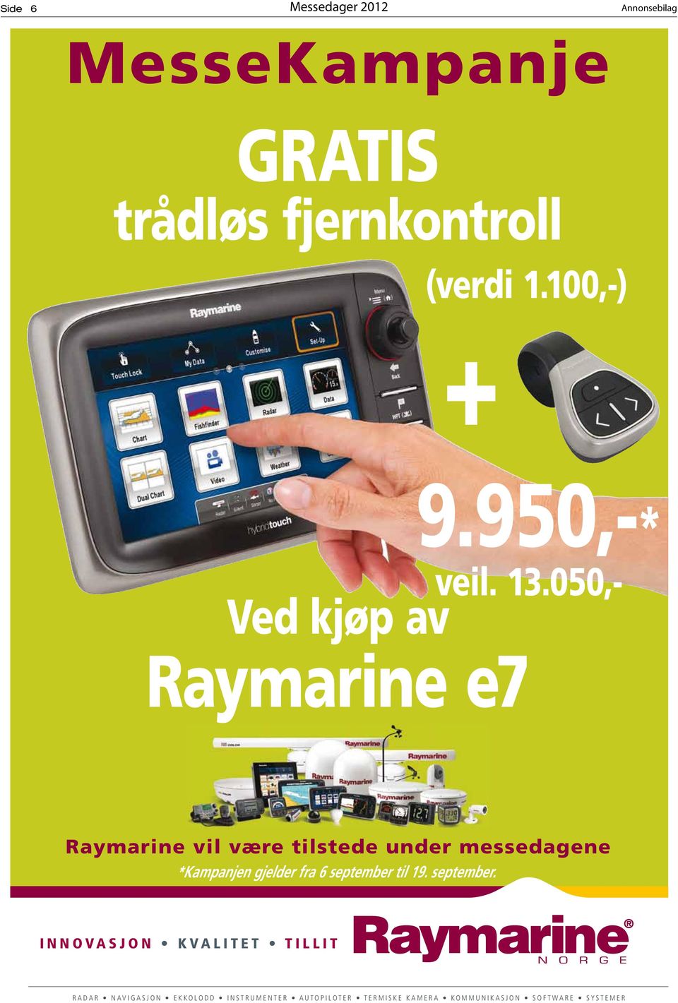 050,- Raymarine vil være tilstede under messedagene *Kampanjen gjelder fra 6 september til 19.