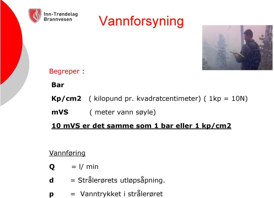 søyle) 10 mvs er det samme som 1 bar eller 1 kp/cm2