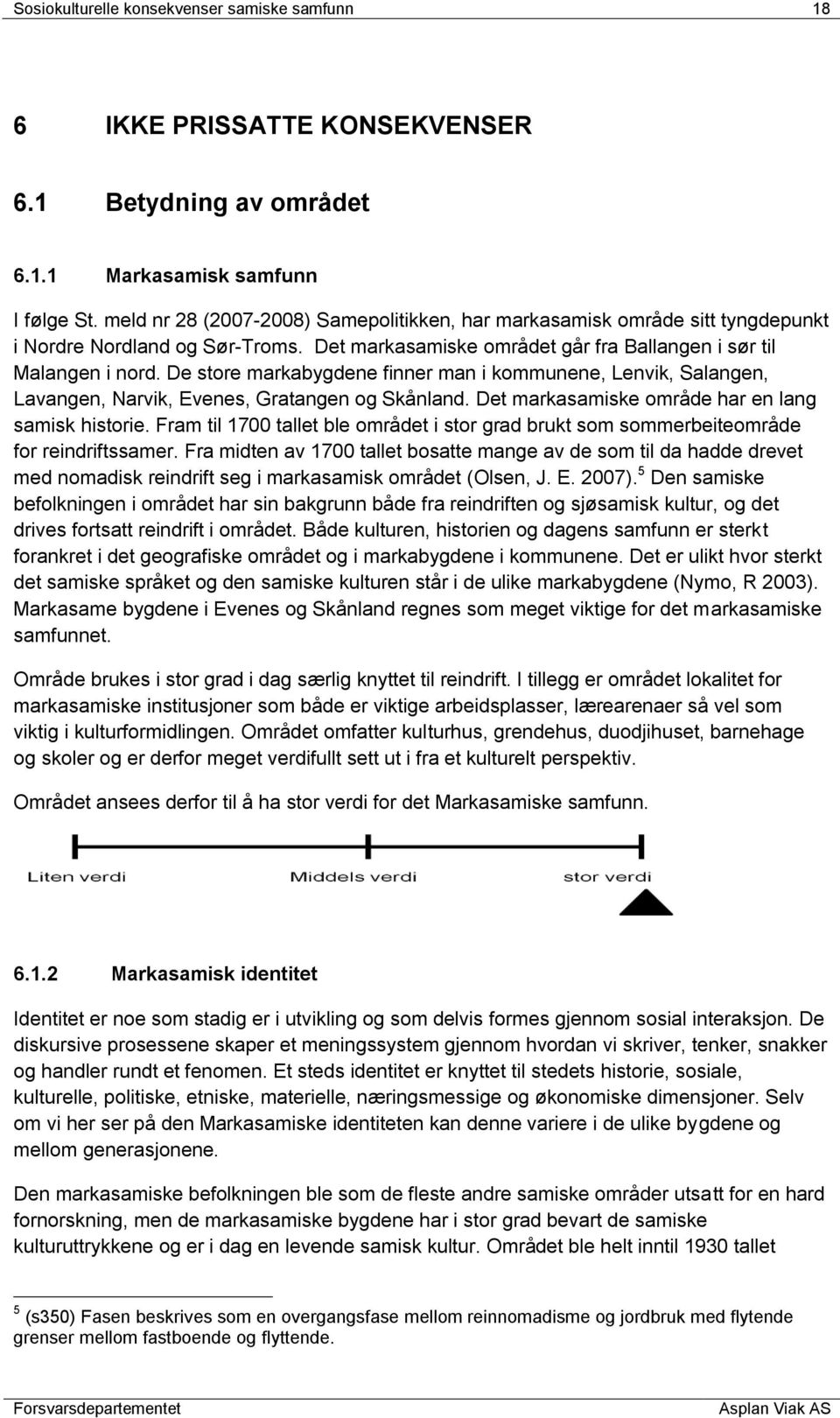 De store markabygdene finner man i kommunene, Lenvik, Salangen, Lavangen, Narvik, Evenes, Gratangen og Skånland. Det markasamiske område har en lang samisk historie.