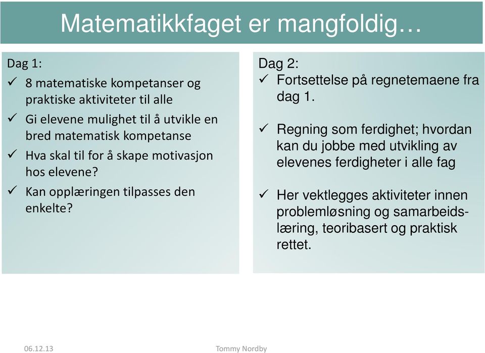 Kan opplæringen tilpasses den enkelte? Dag 2: Fortsettelse på regnetemaene fra dag 1.