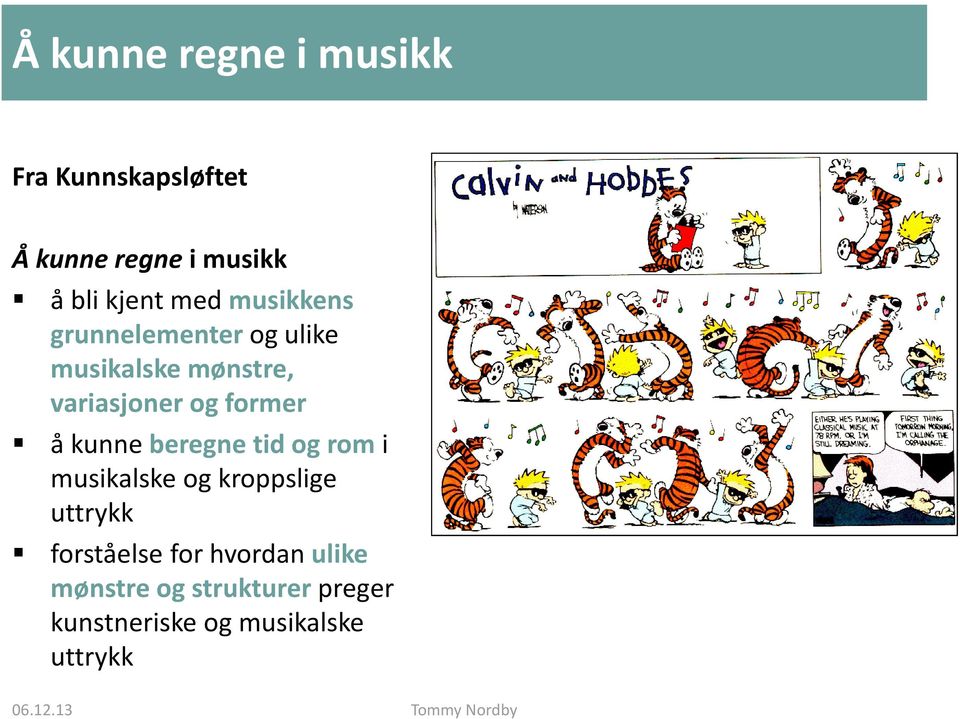 former å kunne beregne tid og rom i musikalske og kroppslige uttrykk