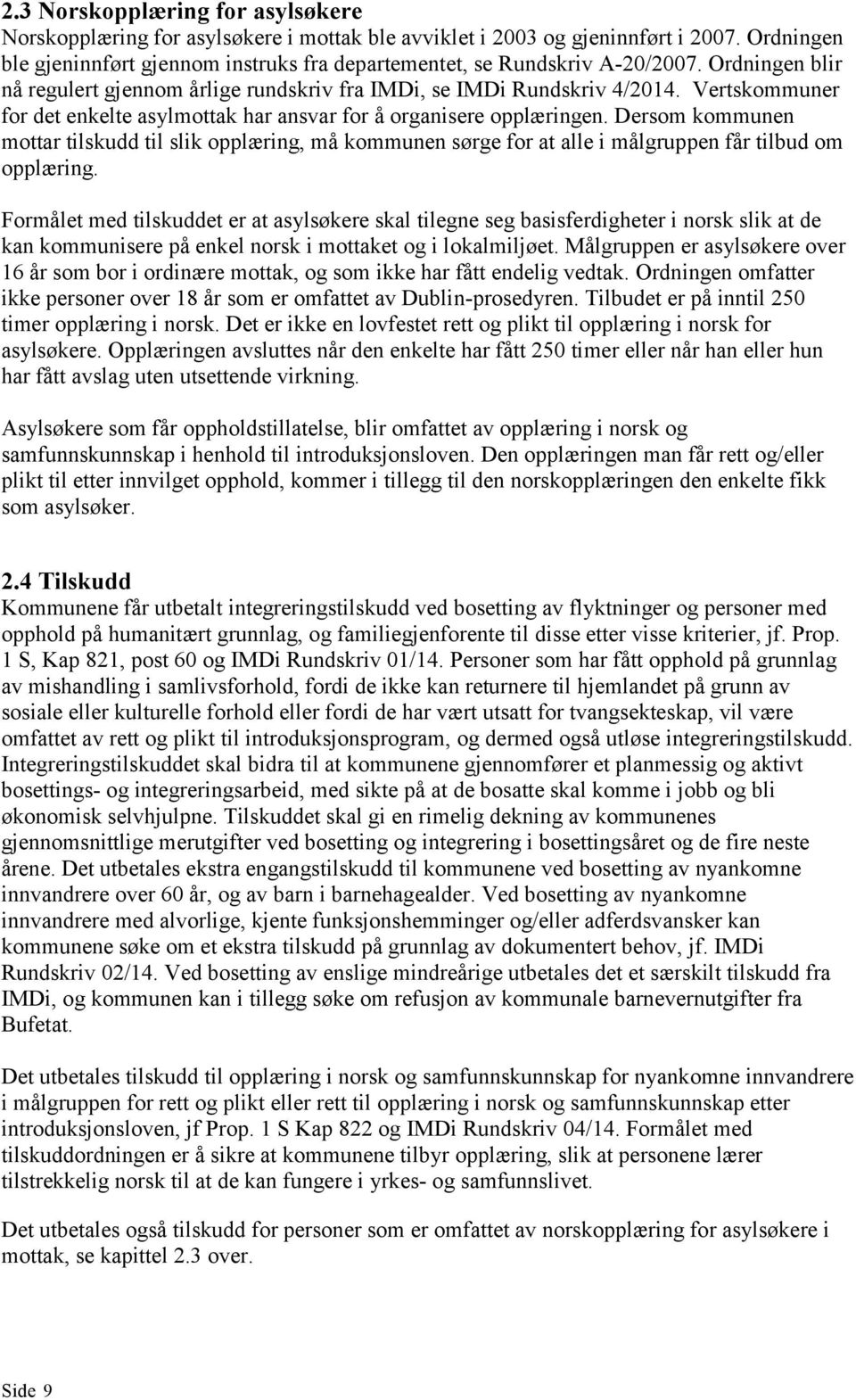 Vertskommuner for det enkelte asylmottak har ansvar for å organisere opplæringen.