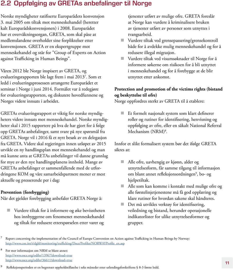 GRETA er en ekspertgruppe mot menneskehandel og står for Group of Experts on Action against Trafficking in Human Beings.