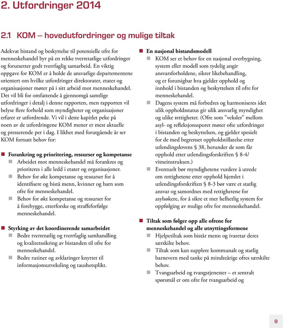 En viktig oppgave for KOM er å holde de ansvarlige departementene orientert om hvilke utfordringer direktorater, etater og organisasjoner møter på i sitt arbeid mot menneskehandel.