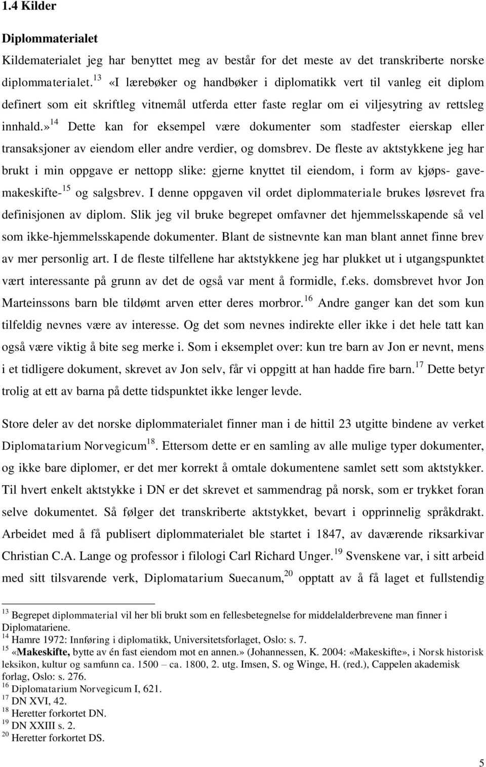 » 14 Dette kan for eksempel være dokumenter som stadfester eierskap eller transaksjoner av eiendom eller andre verdier, og domsbrev.