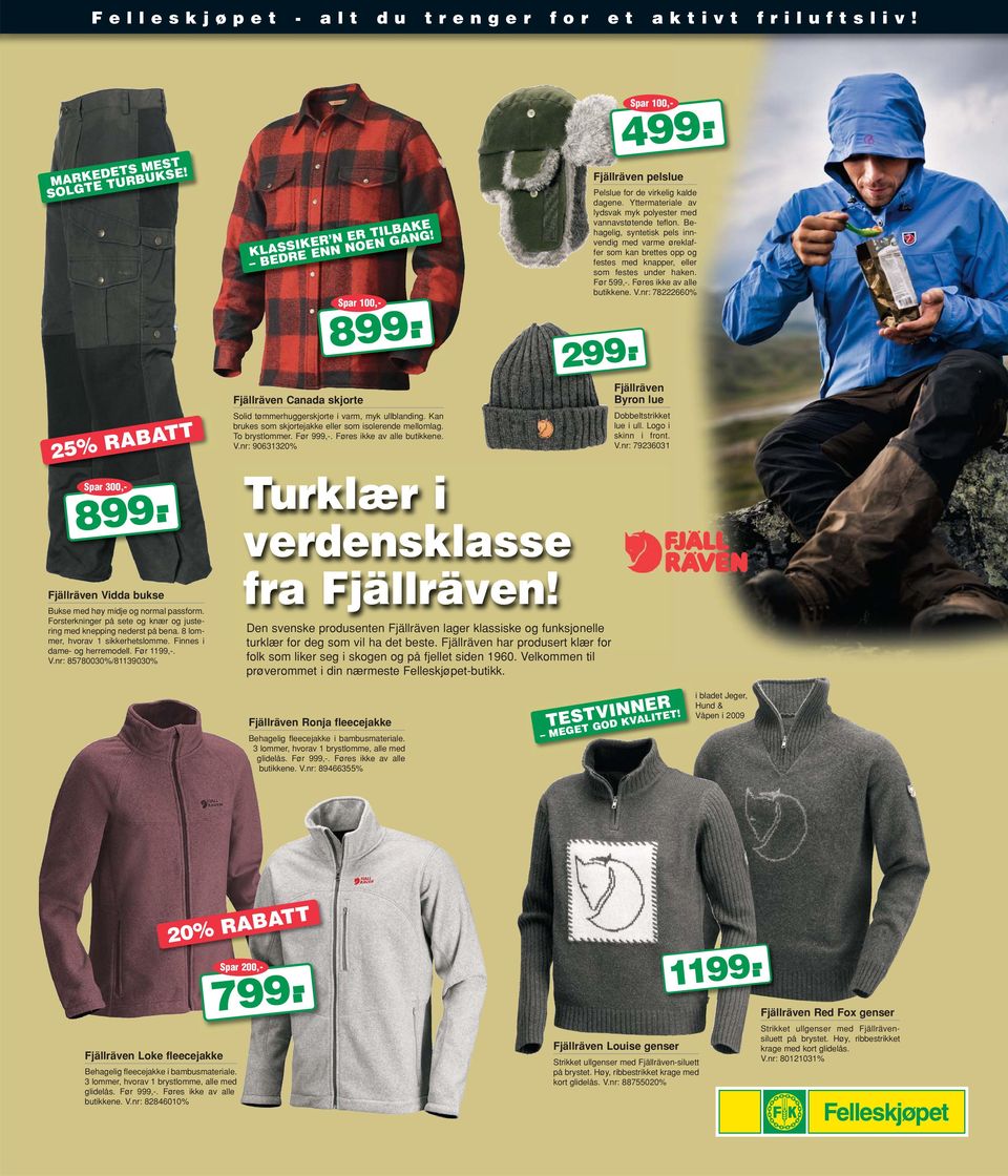 nr: 85780030%/81139030% KLASSIKER N ER TILBAKE BEDRE ENN NOEN GANG! Spar 100,- Fjällräven Canada skjorte Spar 300,- 8 Solid tømmerhuggerskjorte i varm, myk ullblanding.