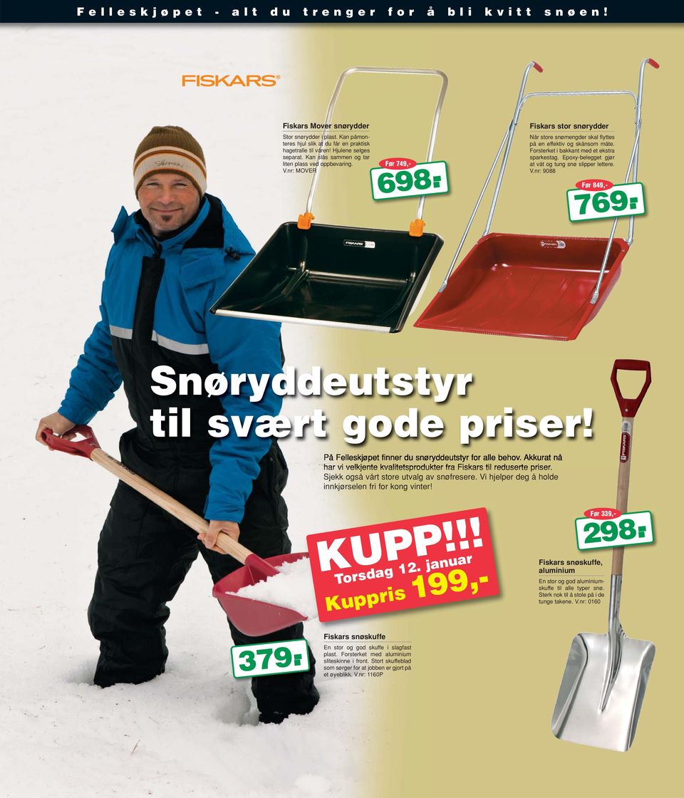 Forsterket i bakkant med et ekstra sparkestag. Epoxy-belegget gjør at våt og tung snø slipper lettere. V.nr: 9088 Før 749,- 769.- Snøryddeutstyr til svært gode priser!