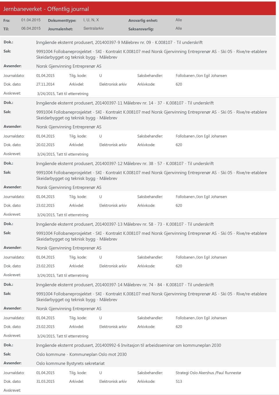 2014 Arkivdel: Elektronisk arkiv Arkivkode: 620 3/24/2015, Tatt til etterretning Inngående eksternt produsert, 201400397-11 Målebrev nr. 14-37 - K.