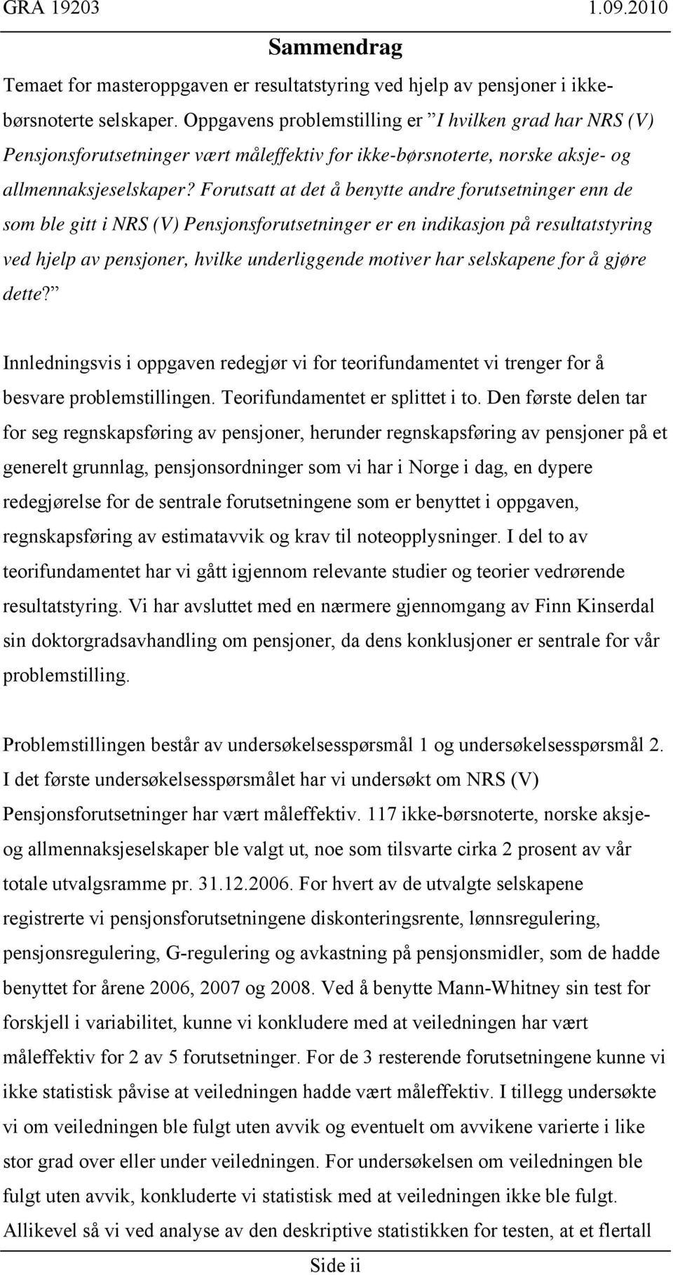 Forutsatt at det å benytte andre forutsetninger enn de som ble gitt i NRS (V) Pensjonsforutsetninger er en indikasjon på resultatstyring ved hjelp av pensjoner, hvilke underliggende motiver har