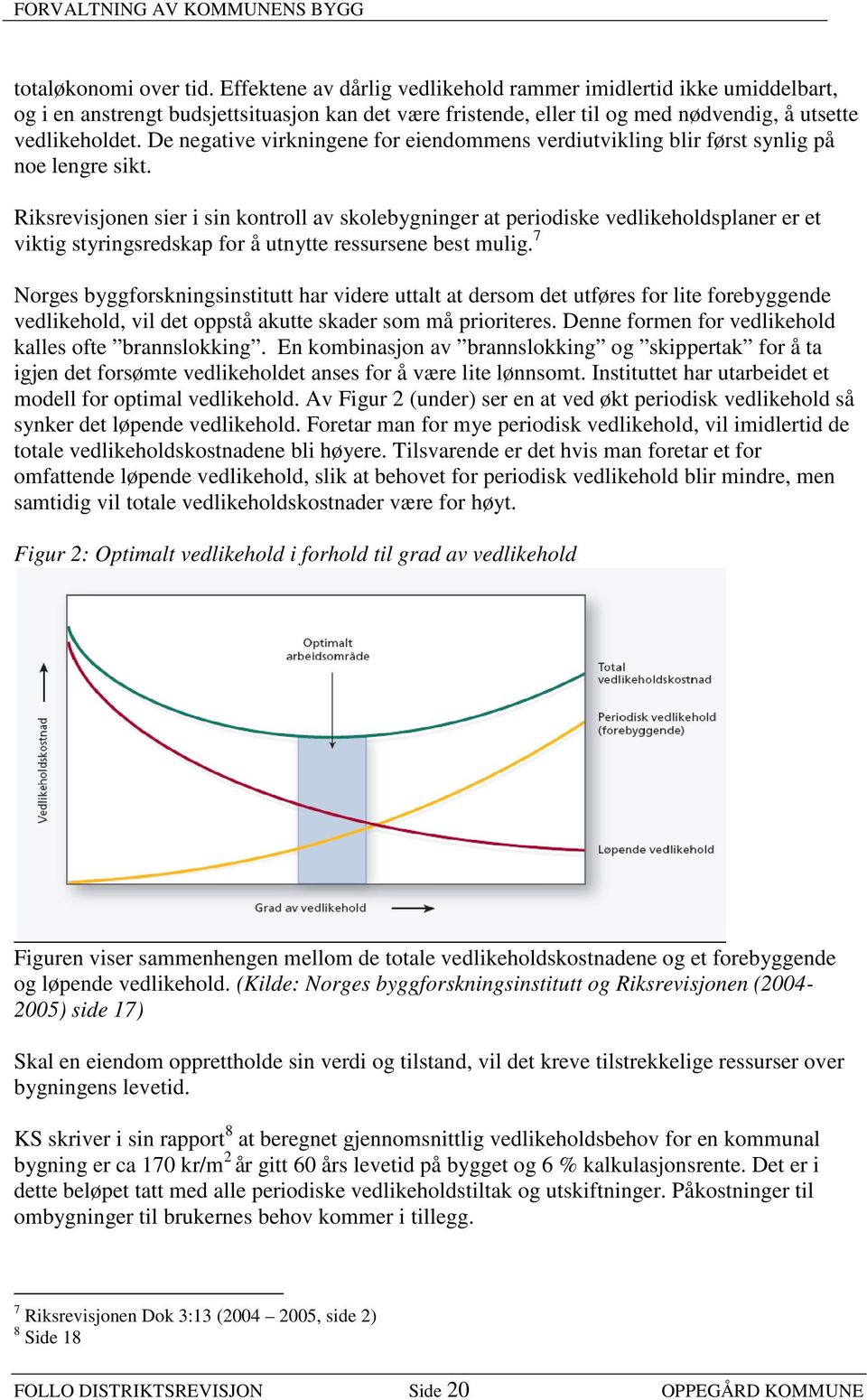 De negative virkningene for eiendommens verdiutvikling blir først synlig på noe lengre sikt.