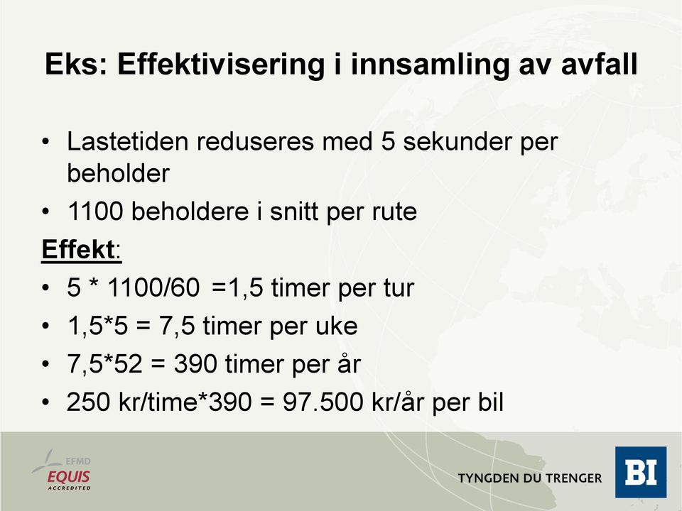 per rute Effekt: 5 * 1100/60 =1,5 timer per tur 1,5*5 = 7,5