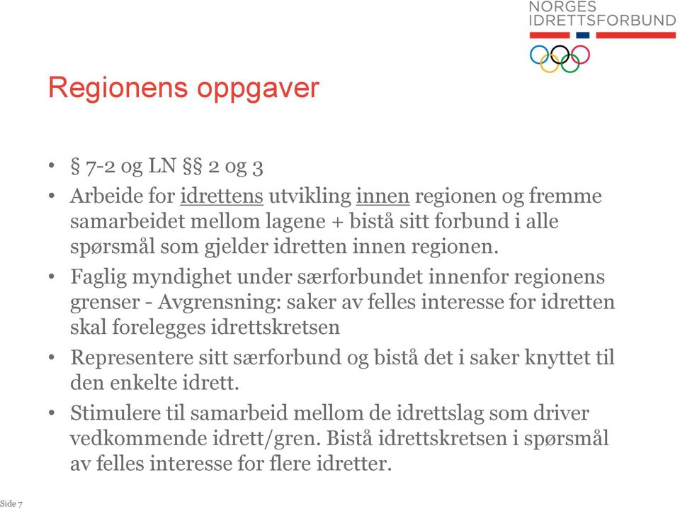 Faglig myndighet under særforbundet innenfor regionens grenser - Avgrensning: saker av felles interesse for idretten skal forelegges