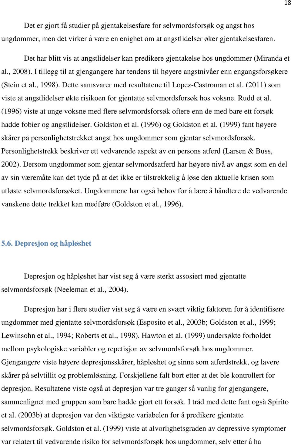 , 1998). Dette samsvarer med resultatene til Lopez-Castroman et al. (2011) som viste at angstlidelser økte risikoen for gjentatte selvmordsforsøk hos voksne. Rudd et al.