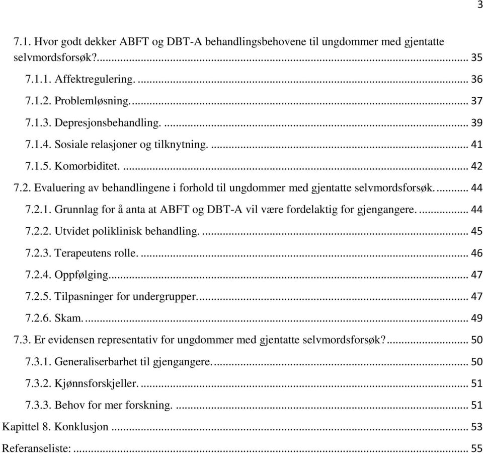 ... 44 7.2.2. Utvidet poliklinisk behandling.... 45 7.2.3. Terapeutens rolle.... 46 7.2.4. Oppfølging.... 47 7.2.5. Tilpasninger for undergrupper.... 47 7.2.6. Skam.... 49 7.3. Er evidensen representativ for ungdommer med gjentatte selvmordsforsøk?