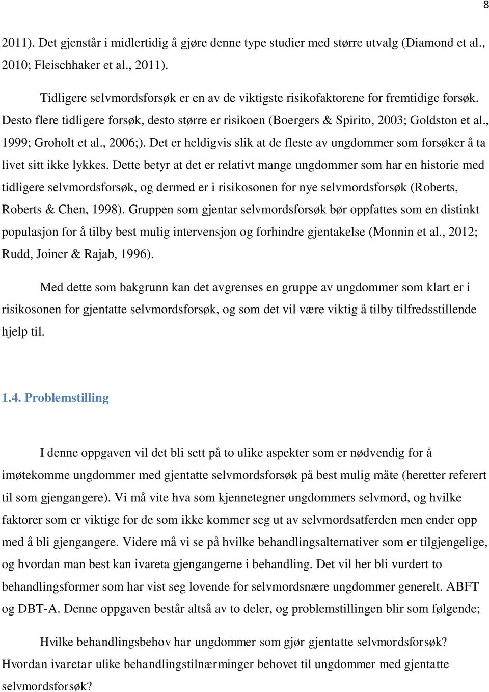 , 1999; Groholt et al., 2006;). Det er heldigvis slik at de fleste av ungdommer som forsøker å ta livet sitt ikke lykkes.