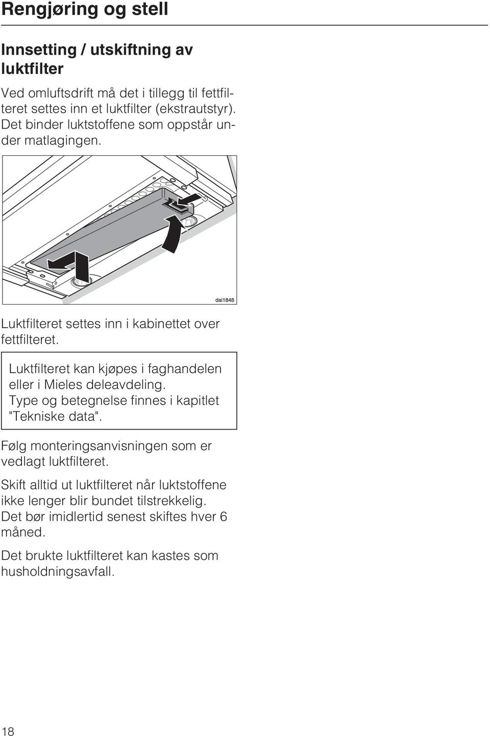 Luktfilteret kan kjøpes i faghandelen eller i Mieles deleavdeling. Type og betegnelse finnes i kapitlet "Tekniske data".