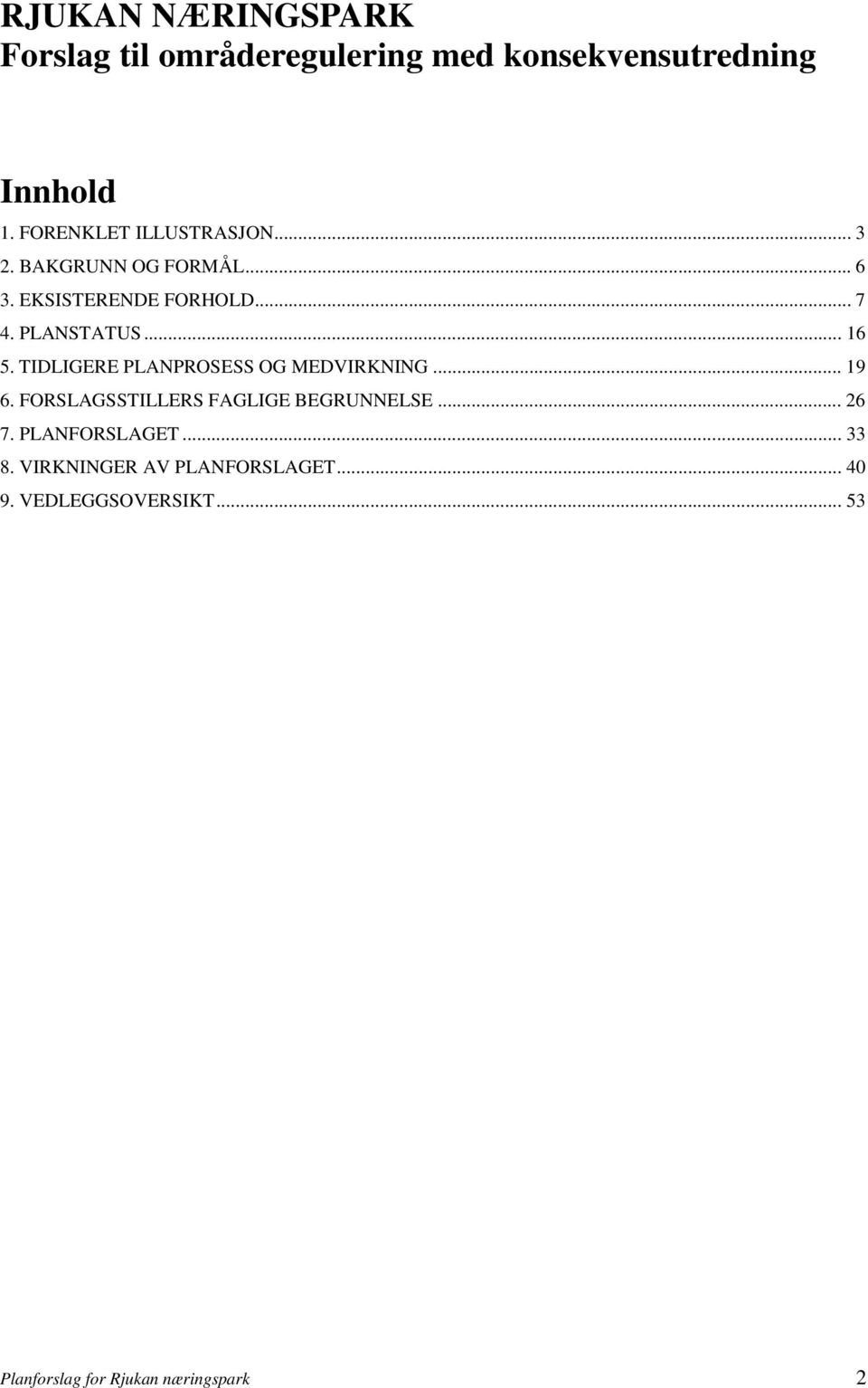 .. 16 5. TIDLIGERE PLANPROSESS OG MEDVIRKNING... 19 6. FORSLAGSSTILLERS FAGLIGE BEGRUNNELSE... 26 7.