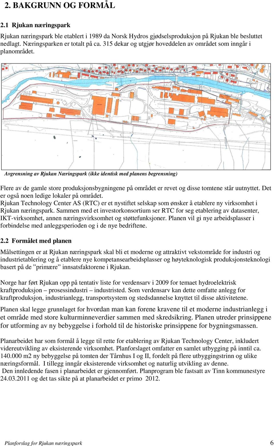 Avgrensning av Rjukan Næringspark (ikke identisk med planens begrensning) Flere av de gamle store produksjonsbygningene på området er revet og disse tomtene står uutnyttet.