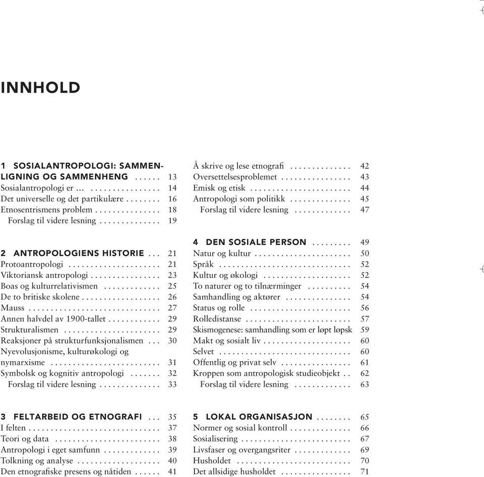............ 25 De to britiske skolene.................. 26 Mauss.............................. 27 Annen halvdel av 1900-tallet............ 29 Strukturalismen.