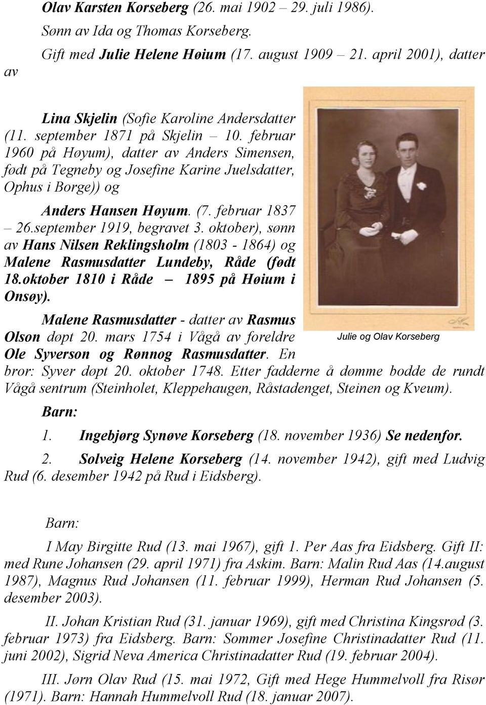 februar 1960 på Høyum), datter av Anders Simensen, født på Tegneby og Josefine Karine Juelsdatter, Ophus i Borge)) og Anders Hansen Høyum. (7. februar 1837 26.september 1919, begravet 3.