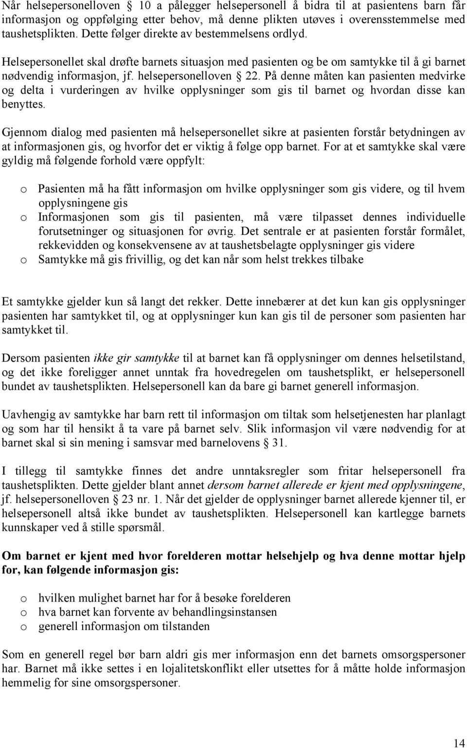 På denne måten kan pasienten medvirke og delta i vurderingen av hvilke opplysninger som gis til barnet og hvordan disse kan benyttes.