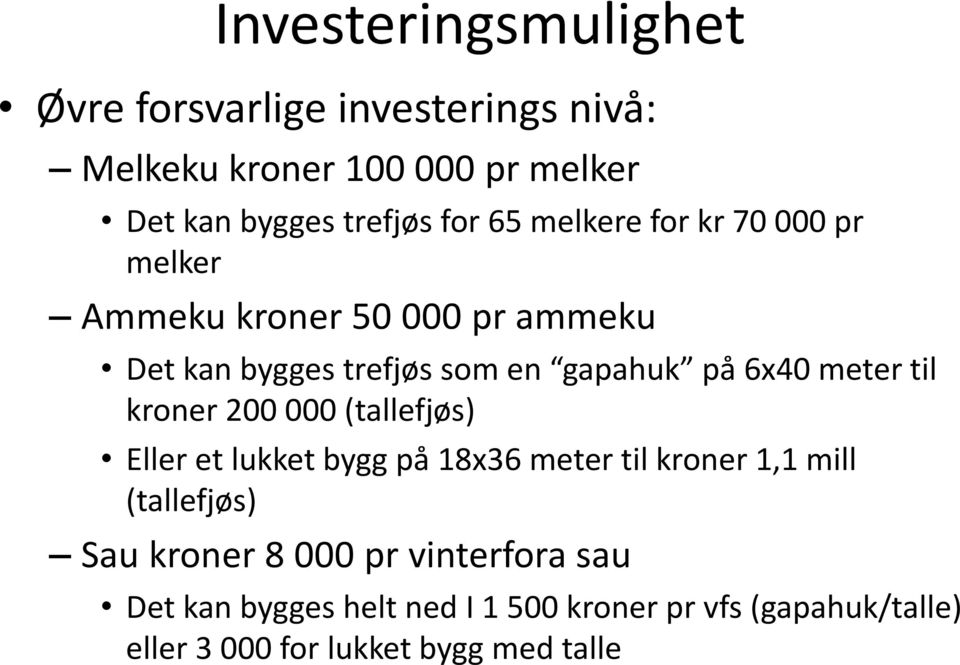 meter til kroner 200 000 (tallefjøs) Eller et lukket bygg på 18x36 meter til kroner 1,1 mill (tallefjøs) Sau kroner