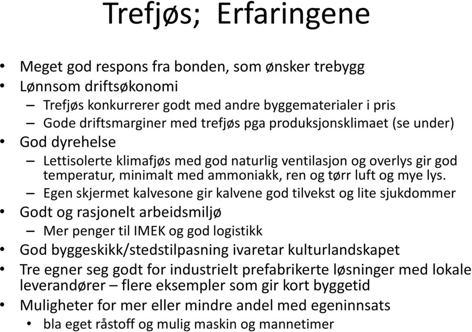 Egen skjermet kalvesone gir kalvene god tilvekst og lite sjukdommer Godt og rasjonelt arbeidsmiljø Mer penger til IMEK og god logistikk God byggeskikk/stedstilpasning ivaretar kulturlandskapet