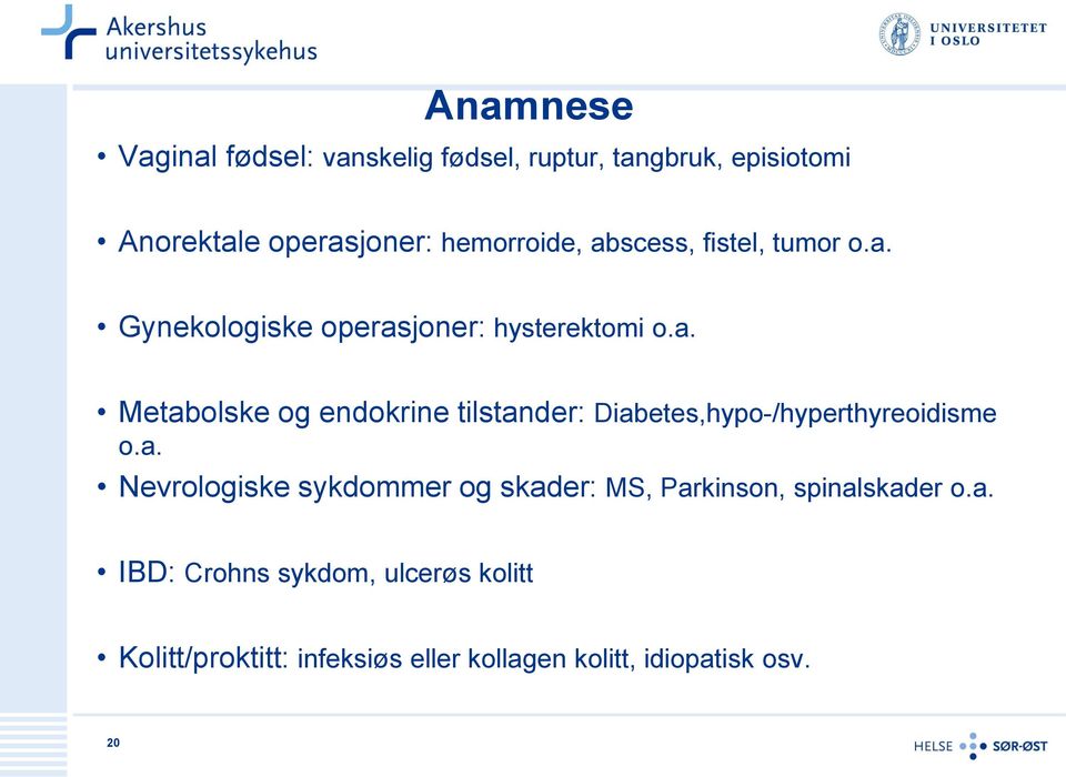 a. Nevrologiske sykdommer og skader: MS, Parkinson, spinalskader o.a. IBD: Crohns sykdom, ulcerøs kolitt Kolitt/proktitt: infeksiøs eller kollagen kolitt, idiopatisk osv.