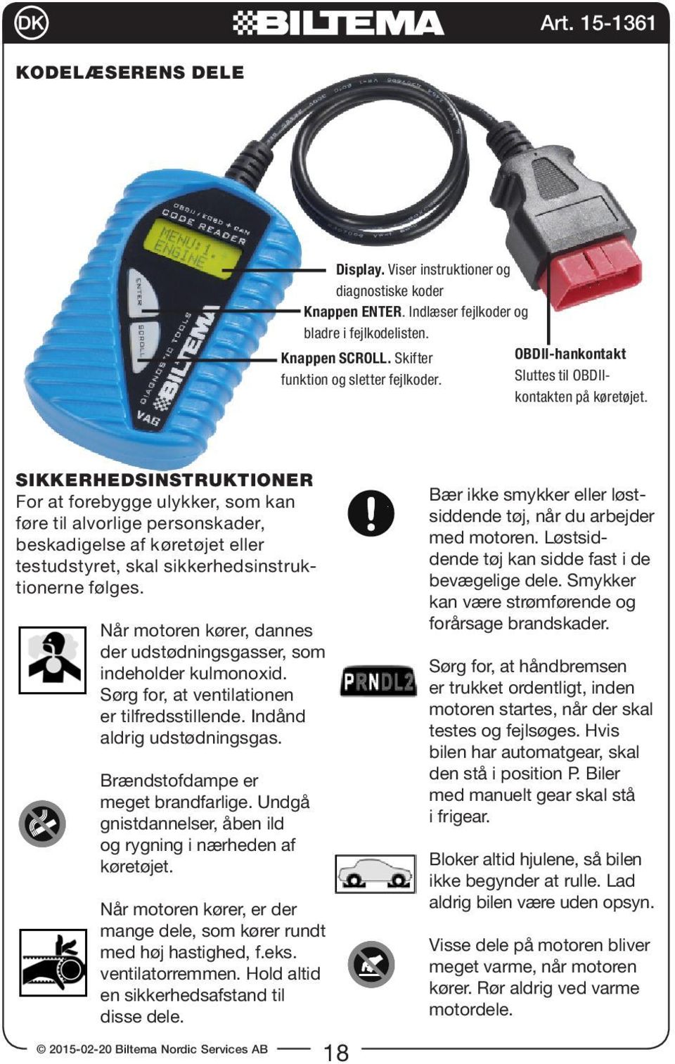 SIKKERHEDSINSTRUKTIONER For at forebygge ulykker, som kan føre til alvorlige personskader, beskadigelse af køretøjet eller testudstyret, skal sikkerhedsinstruktionerne følges.