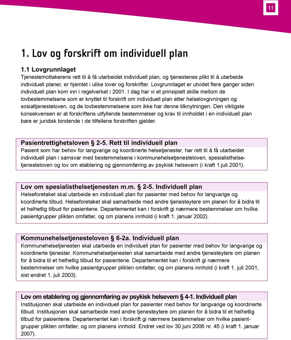 Lovgrunnlaget er utvidet flere ganger siden individuell plan kom inn i regelverket i 2001.