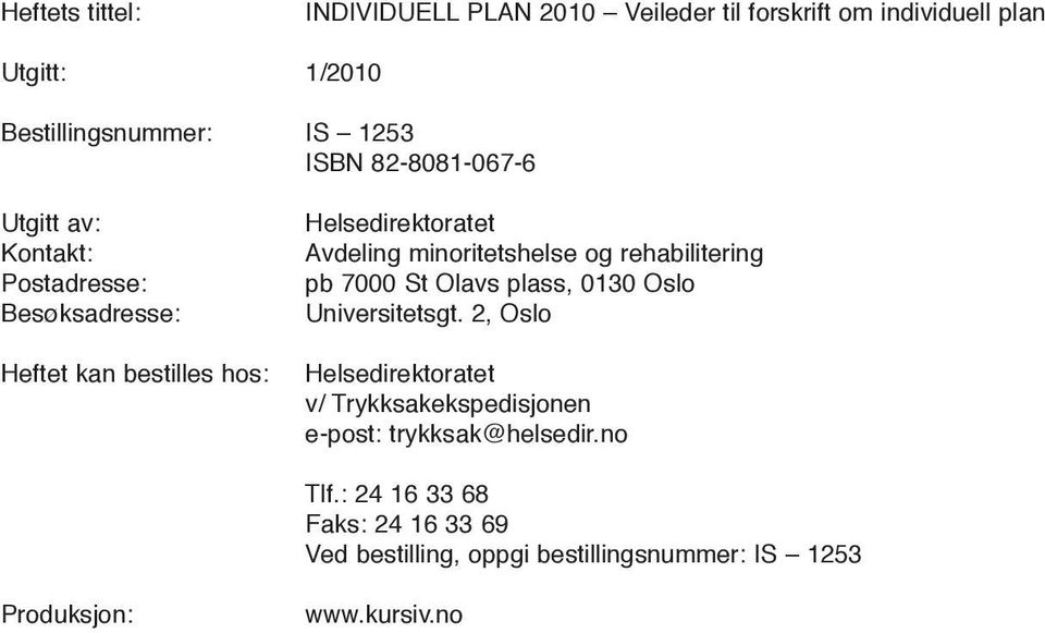 minoritetshelse og rehabilitering pb 7000 St Olavs plass, 0130 Oslo universitetsgt.