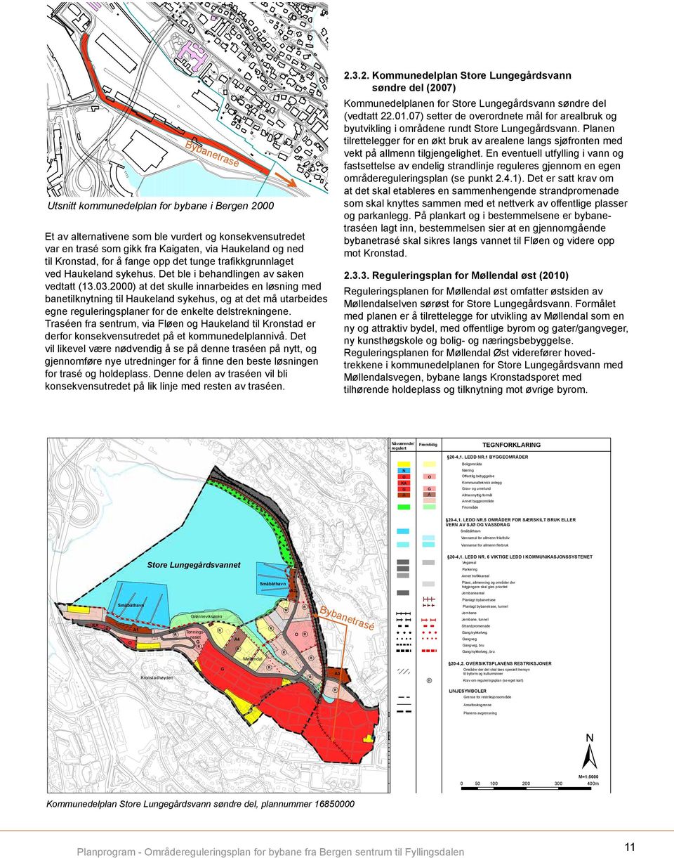 2000) at det skulle innarbeides en løsning med banetilknytning til Haukeland sykehus, og at det må utarbeides egne reguleringsplaner for de enkelte delstrekningene.