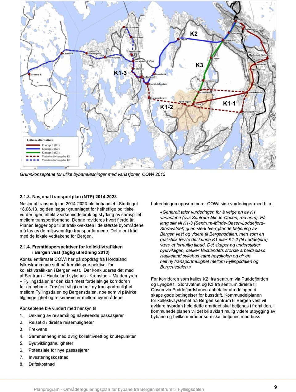 06.13, og den legger grunnlaget for helhetlige politiske vurderinger, effektiv virkemiddelbruk og styrking av samspillet mellom transportformene. Denne revideres hvert fjerde år.